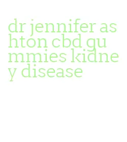 dr jennifer ashton cbd gummies kidney disease