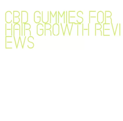 cbd gummies for hair growth reviews