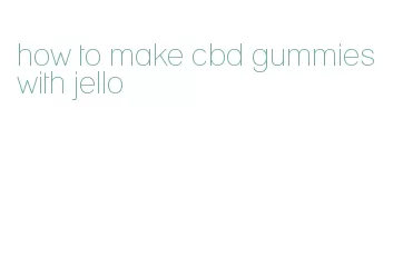 how to make cbd gummies with jello