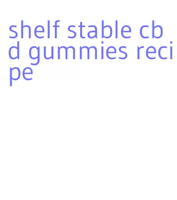 shelf stable cbd gummies recipe