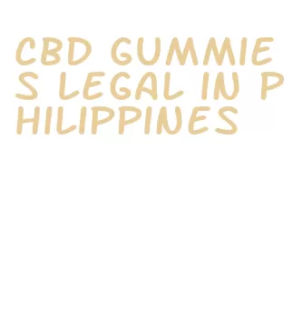 cbd gummies legal in philippines