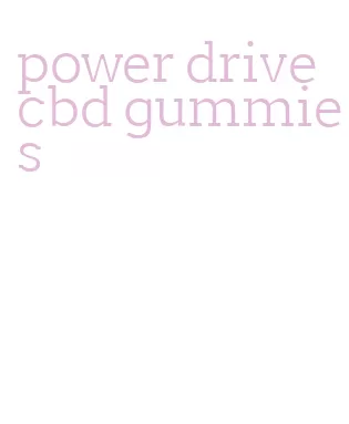 power drive cbd gummies