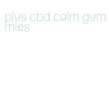 plus cbd calm gummies