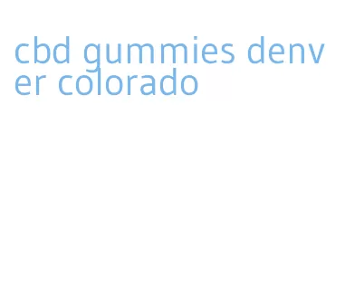 cbd gummies denver colorado