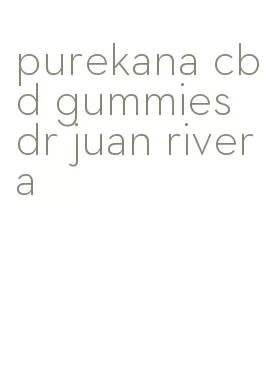 purekana cbd gummies dr juan rivera