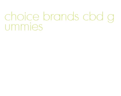 choice brands cbd gummies