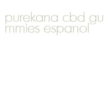 purekana cbd gummies espanol