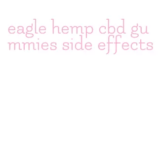 eagle hemp cbd gummies side effects