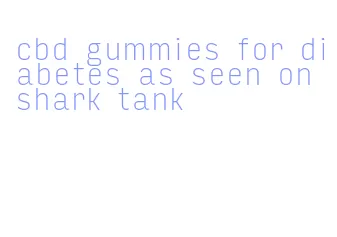 cbd gummies for diabetes as seen on shark tank