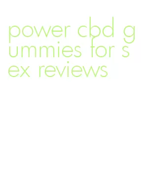 power cbd gummies for sex reviews