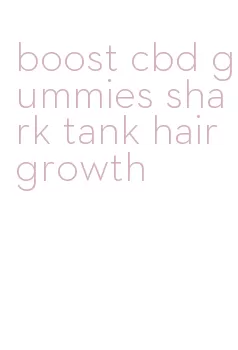 boost cbd gummies shark tank hair growth