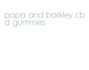 papa and barkley cbd gummies