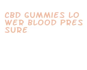 cbd gummies lower blood pressure