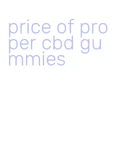 price of proper cbd gummies