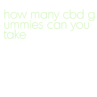 how many cbd gummies can you take