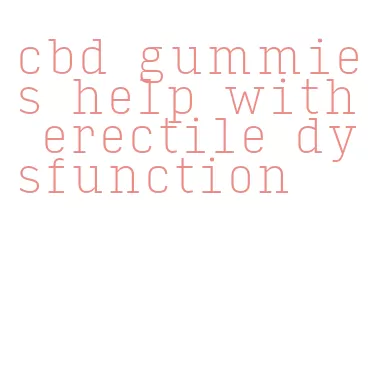 cbd gummies help with erectile dysfunction