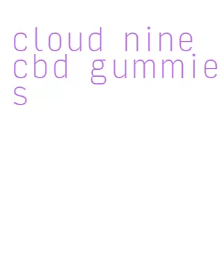 cloud nine cbd gummies