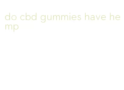 do cbd gummies have hemp