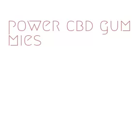 power cbd gummies