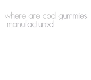 where are cbd gummies manufactured