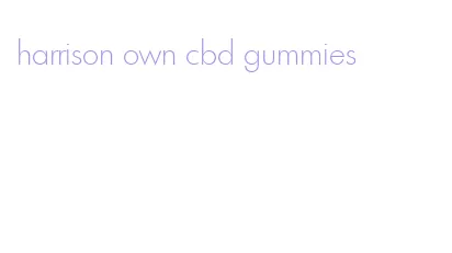 harrison own cbd gummies