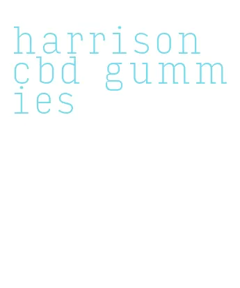 harrison cbd gummies