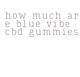 how much are blue vibe cbd gummies