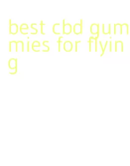 best cbd gummies for flying