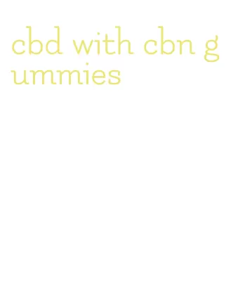 cbd with cbn gummies