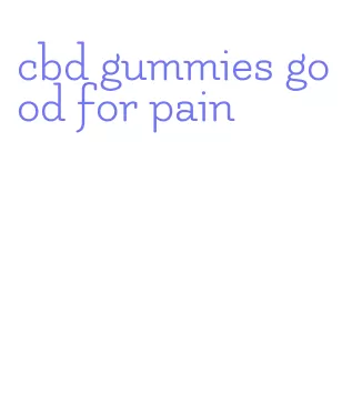 cbd gummies good for pain