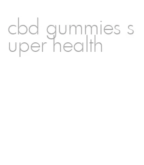 cbd gummies super health