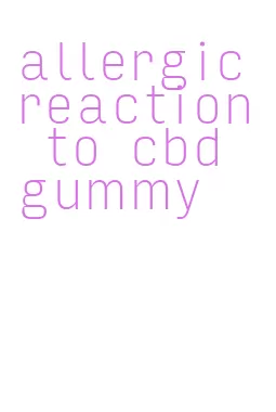 allergic reaction to cbd gummy