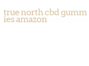 true north cbd gummies amazon