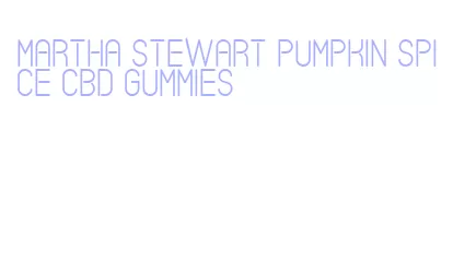 martha stewart pumpkin spice cbd gummies