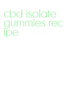 cbd isolate gummies recipe