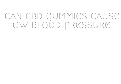 can cbd gummies cause low blood pressure