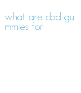 what are cbd gummies for