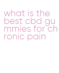 what is the best cbd gummies for chronic pain