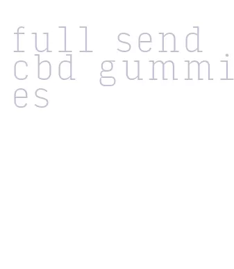 full send cbd gummies