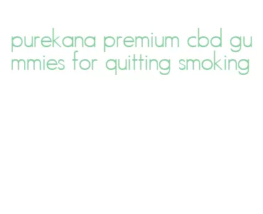 purekana premium cbd gummies for quitting smoking