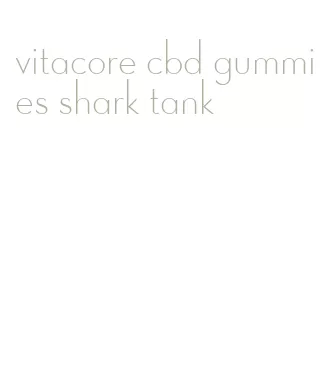 vitacore cbd gummies shark tank