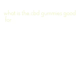 what is the cbd gummies good for