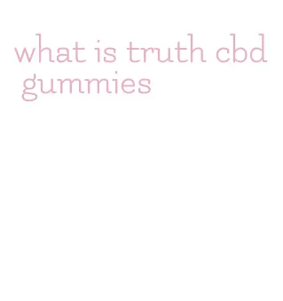 what is truth cbd gummies