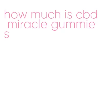 how much is cbd miracle gummies