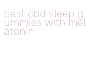 best cbd sleep gummies with melatonin