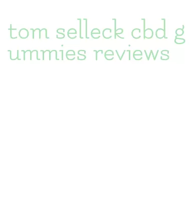 tom selleck cbd gummies reviews