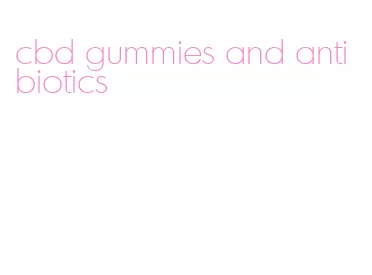 cbd gummies and antibiotics