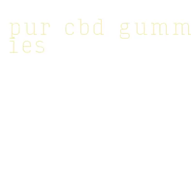 pur cbd gummies