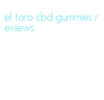 el toro cbd gummies reviews