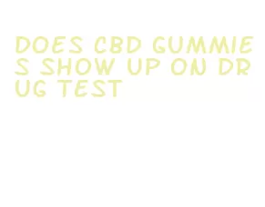 does cbd gummies show up on drug test